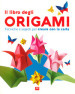 Il libro degli origami. Tecniche e segreti per creare con la carta. Ediz. a colori
